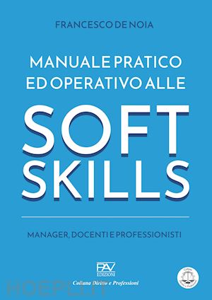 di noia francesco - manuale pratico ed operativo alle soft skills. manager, docenti e professionisti