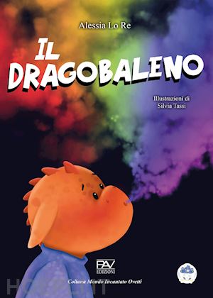 lo re alessia - il dragobaleno. ediz. a colori