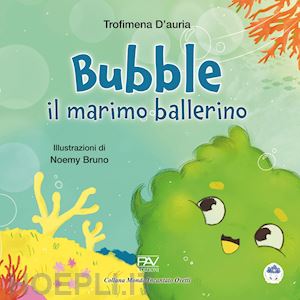 d'auria trofimena - bubble il marimo ballerino. ediz. a colori