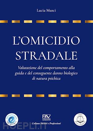 musci lucia - l'omicidio stradale: valutazione del comportamento alla guida e del conseguente danno biologico di natura psichica