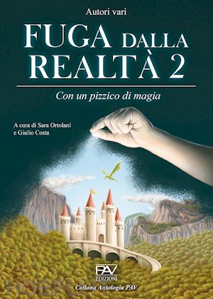 ortolani s.(curatore); costa g.(curatore) - fuga dalla realtà. con un pizzico di magia. vol. 2