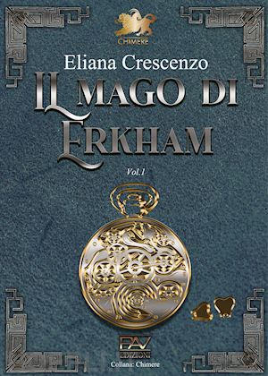 crescenzo eliana - il mago di erkham. vol. 1