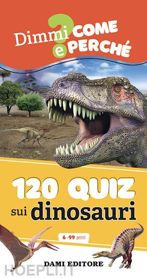 casalis anna - 120 quiz sui dinosauri. ediz. a spirale