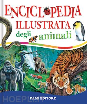 cloche paul; chiozzi giorgio; coppini clementina - enciclopedia illustrata degli animali