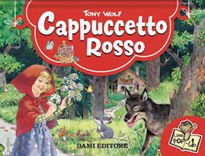 wolf tony - cappuccetto rosso. libro pop-up. ediz. a colori