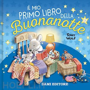 wolf tony - il mio primo libro della buonanotte. ediz. a colori