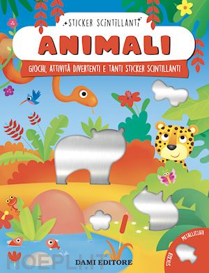 vezzani serena - animali. giochi, attivita' divertenti e tanti sticker scintillanti. ediz. a colo