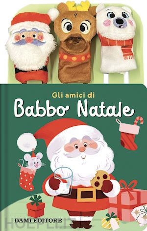 aa.vv. - gli amici di babbo natale. ediz. a colori. con 3 burattini da dita