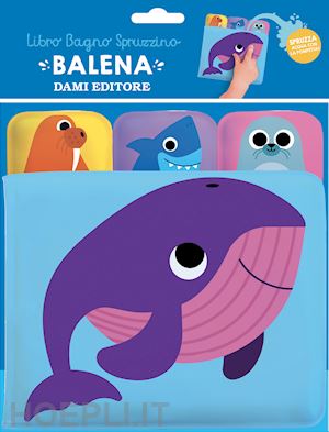 wilson spencer - balena. libro bagno spruzzino. ediz. a colori