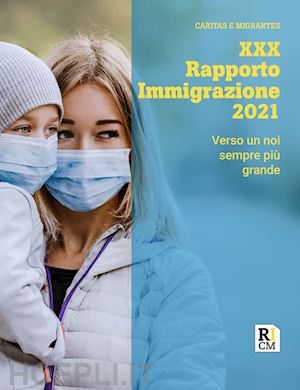 caritas italiana (curatore); fondazione migrantes (curatore) - xxx rapporto immigrazione 2021.