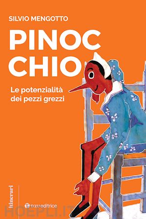 mengotto silvio - pinocchio. le potenzialità dei pezzi grezzi