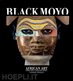 moser michele; waldner s. (curatore) - black moyo. african art. private collection
