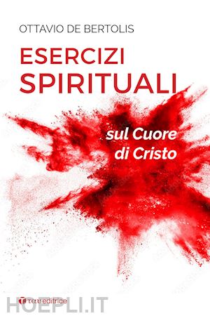 de bertolis ottavio - esercizi spirituali sul cuore di cristo