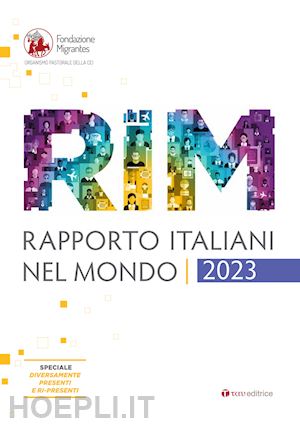 fondazione migrantes (curatore) - rapporto italiani nel mondo. report 2023