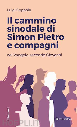 coppola luigi - il cammino sinodale di simon pietro e compagni nel vangelo secondo giovanni