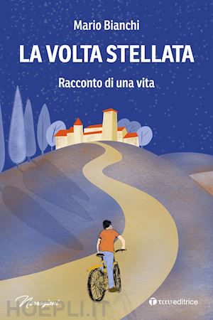 bianchi mario - la volta stellata. racconto di una vita