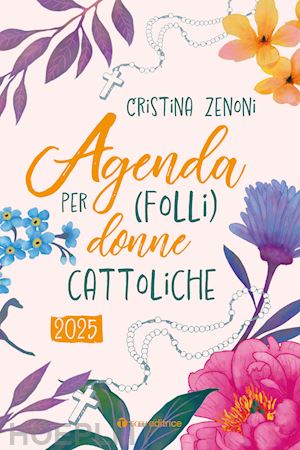 zenoni cristina - agenda 2025 per (folli) donne cattoliche