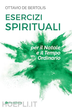 de bertolis ottavio - esercizi spirituali per il natale e il tempo ordinario