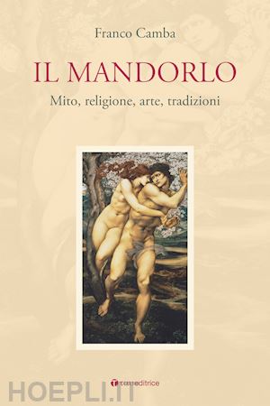 camba franco - il mandorlo. mito, religione, arte, tradizioni