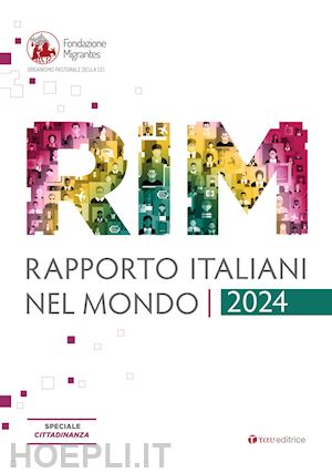 fondazione migrantes (curatore) - rapporto italiani nel mondo 2024. speciale cittadinazna