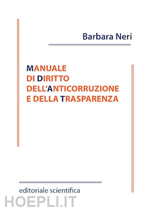 neri barbara - manuale di diritto dell'anticorruzione e della trasparenza