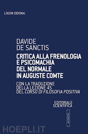 de sanctis davide - critica alla frenologia e psicomachia del normale in auguste comte. con la traduzione della lezione 45 del corso di filosofia positiva