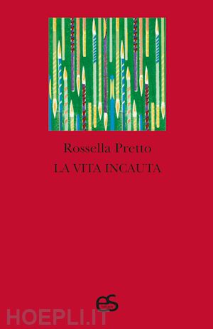 pretto rossella - la vita incauta