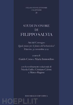 corso g. (curatore); immordino m. (curatore) - studi in onore di filippo salvia. atti de convegno «quale piano per il futuro de