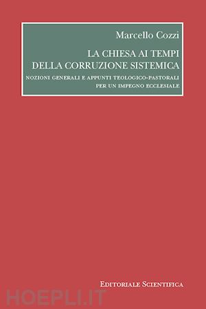 cozzi marcello - la chiesa ai tempi della corruzione sistemica