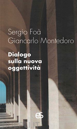 foà sergio; montedoro giancarlo - dialogo sulla nuova oggettività