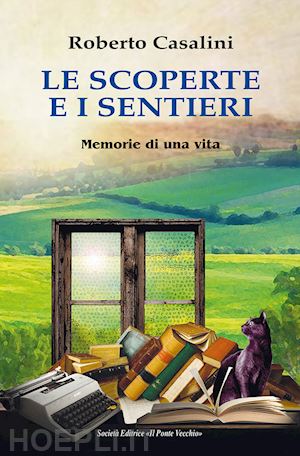 casalini roberto - le scoperte e i sentieri. memorie di una vita