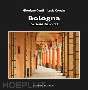 conti giordano; corrain lucia - bologna. la civiltà dei portici