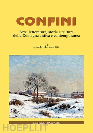 casalini m.(curatore) - confini. arte, letteratura, storia e cultura della romagna antica e contemporanea. vol. 72