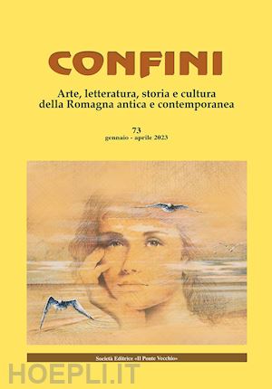 casalini m.(curatore) - confini. arte, letteratura, storia e cultura della romagna antica e contemporanea. vol. 73