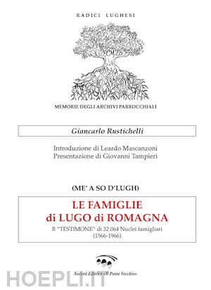 rustichelli giancarlo - le famiglie di lugo di romagna. il «testimone» di 32.064 nuclei famigliari (1566-1966)