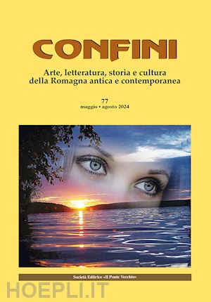 casalini m.(curatore) - confini. arte, letteratura, storia e cultura della romagna antica e contemporanea. vol. 77