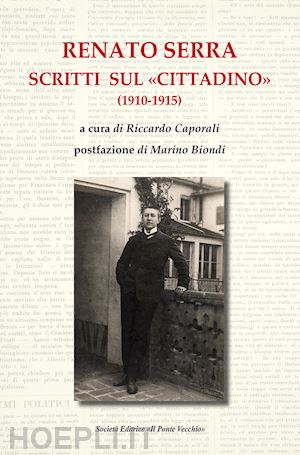 caporali r.(curatore) - renato serra. scritti sul «cittadino»