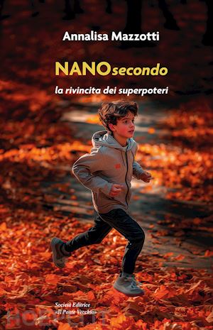 mazzotti annalisa - nanosecondo. la rivincita dei superpoteri