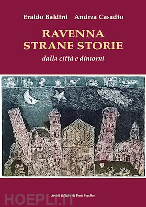 baldini eraldo; casadio andrea - ravenna strane storie