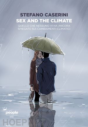 caserini stefano - sex and the climate. quello che nessuno vi ha ancora spiegato sui cambiamenti cl