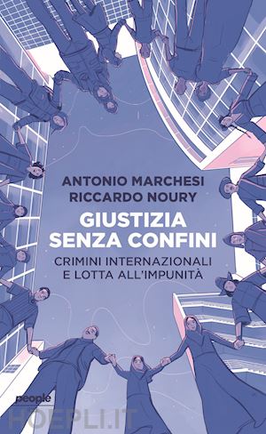 marchesi antonio; noury riccardo - giustizia senza confini. crimini internazionali e lotta all'impunita'