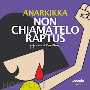 anarkikka - non chiamatelo raptus. ediz. illustrata