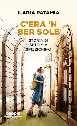 patamia ilaria; perfetti a. (curatore) - c'era 'n ber sole. storia di settimia spizzichino