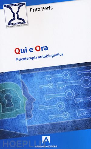 perls fritz - qui e ora. psicoterapia autobiografica