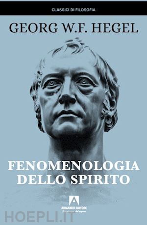 hegel friedrich; arrigoni e. (curatore) - fenomenologia dello spirito