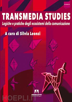 leonzi s. (curatore) - transmedia studies. logiche e pratiche degli ecosistemi della comunicazione