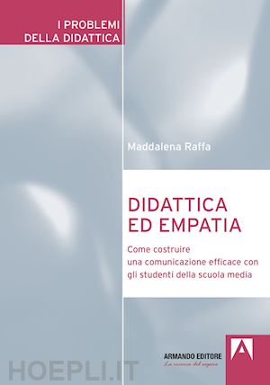 raffa maddalena - didattica ed empatia. come costruire una comunicazione efficace con gli studenti