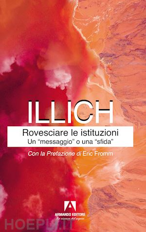 illich ivan - rovesciare le istituzioni. un «messaggio» o una «sfida»?