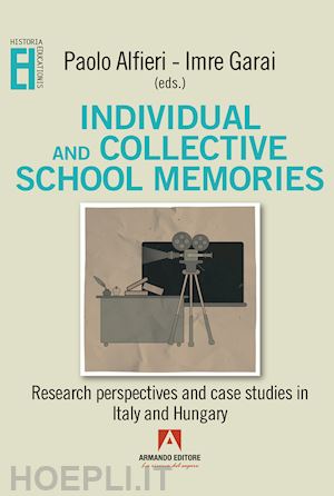 alfieri paolo; garai imre - individual and collective school memories