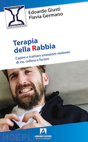 giusti edoardo; germano flavia - terapia della rabbia. capire e trattare emozioni violente di ira, collera e furo